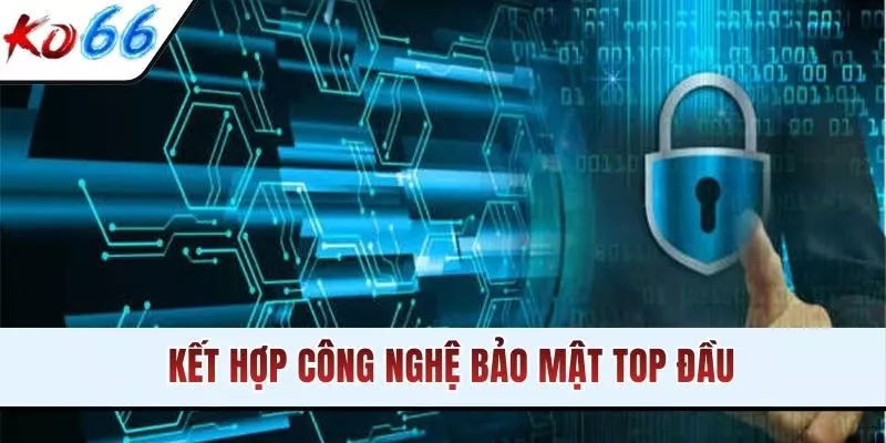 Kết hợp công nghệ bảo mật top đầu