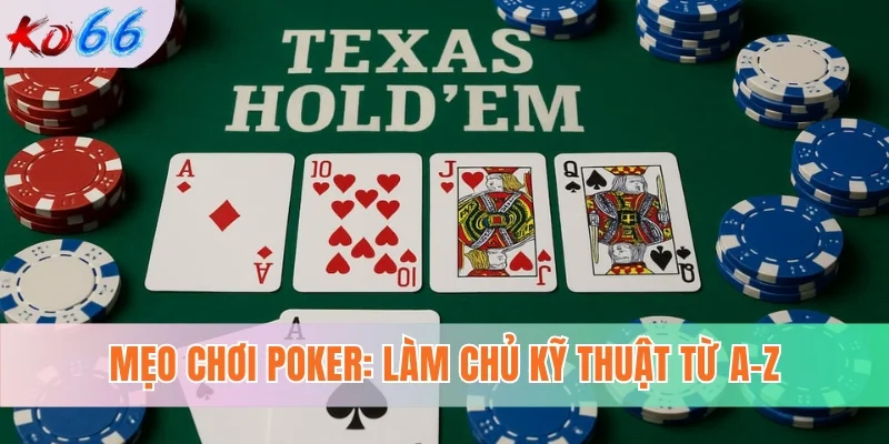 Mẹo Chơi Poker - Làm Chủ Kỹ Thuật Của Cao Thủ Từ A-Z