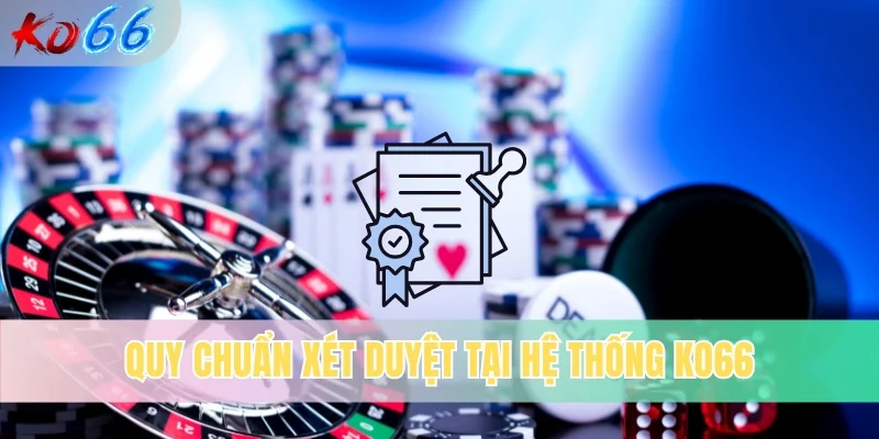 Quy chuẩn xét duyệt tại hệ thống KO66