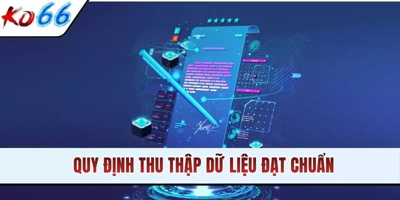 Quy định thu thập dữ liệu đạt chuẩn