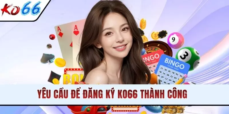 Yêu cầu để đăng ký KO66 thành công